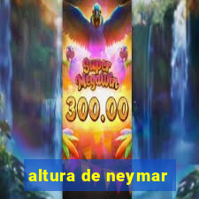 altura de neymar